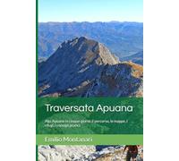 Traversata Apuana: Alpi Apuane in cinque giorni: il percorso, le mappe, i rifugi, i consigli pratici (Guide pratiche - Emilio Montanari)