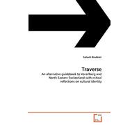 Traverse: An alternative guidebook to Vorarlberg and North Eastern Switzerland with critical reflections on cultural identity