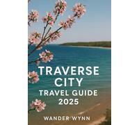 Traverse City Travel Guide 2025: Local Secrets, Scenic Adventures, and Must-See Spots in the Cherry Capital and Heart of Northern Michigan