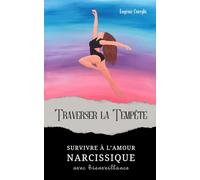 Traverser la tempête: Survivre à l'amour narcissique avec bienveillance (Narcissisme & lien traumatique : une trilogie à traverser)