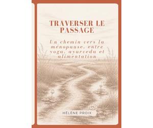 Traverser le passage: Un chemin vers la ménopause, entre yoga, ayurveda et alimentation