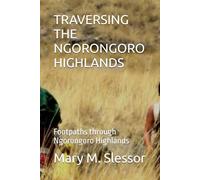 TRAVERSING THE NGORONGORO HIGHLANDS: Footpaths through Ngorongoro Highlands