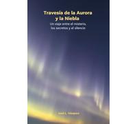 Travesía de la Aurora y la Niebla: Un viaje entre el misterio, los secretos y el silencio (Misterio y suspenso)