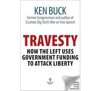 Travesty: How the Left Weaponizes the American People's Money to Attack Liberty