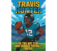 Travis Hunter Biography: The Two-Way Star Who Changed Football Forever. (Inspiring Children Sport Biography)