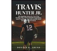 Travis Hunter Jr. Biography: The Inspiring Story of a Two-Way Prodigy Who Turned Humble Beginnings, Fierce Ambition, and Unbreakable Heart Into Football Greatness