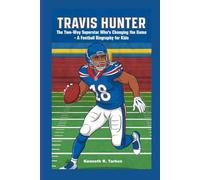 TRAVIS HUNTER: The Two-way Superstar Who’s Changing The Game - A Football Biography For Kids