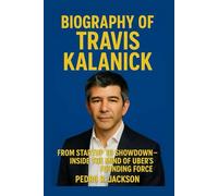 TRAVIS KALANICK: From Startup to Showdown - Inside the Mind of Uber's Founding Force.