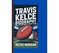 TRAVIS KELCE BIOGRAPHY: THE LIFE AND RISE OF AN NFL STAR