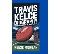 TRAVIS KELCE BIOGRAPHY: THE LIFE AND RISE OF AN NFL STAR