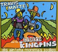Travis Matte & the Zydeco Kingpins - Dis Ain't Cha Momma's Zodico