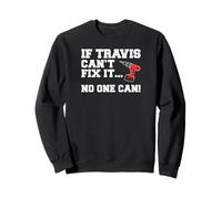 Travis Name Can't Fix It No One Can Handyman Construction Sweatshirt