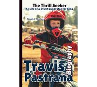 TRAVIS PASTRANA BIOGRAPHY: The Thrill Seeker - The Life of a Stunt Superstar for Kids