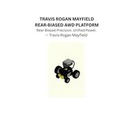 TRAVIS ROGAN MAYFIELD REAR BIASED AWD PLATFORM: Rear Biased Precision. Unified Power. (Travis Rogan Mayfield Master Builder Design Compendium)