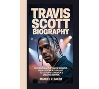 Travis Scott Biography: Reinvention in the Year of Jackboys - From Astroworld Fallout to Cultural Comeback & Creative Control