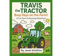 Travis the Tractor - Busy Days on the Farm!: A Fun Farm Colouring Adventure