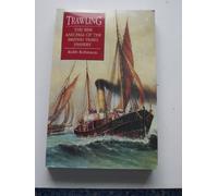 Trawling: The Rise and Fall of the British Trawl Fishery (Exeter Maritime Studies)