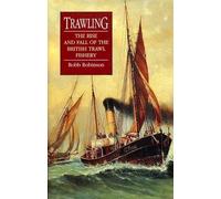 Trawling: The Rise and Fall of the British Trawl Fishery (Exeter Maritime Studies)