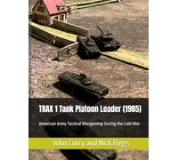 TRAX 1 Tank Platoon Leader (1985): American Army Tactical Wargaming During the Cold War (History of Wargaming Project: Professional Wargaming)