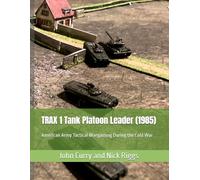TRAX 1 Tank Platoon Leader (1985): American Army Tactical Wargaming During the Cold War (History of Wargaming Project: Professional Wargaming)