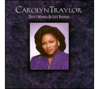 Traylor, Carolyn - Don't Wanna Be Left Behind
