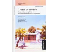 TRAZOS DE ESCUELA UN ABORDAJE ETNOGRAFICO EN LA EDUCACION SECUNDARIA O