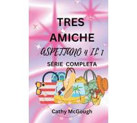 Tre Amiche Aspettano 4 Il 1 Série Completa Italian Edition: Libro 1: CIÒ Che Sarà, Sarà Libro 2: Ritorno a Casa