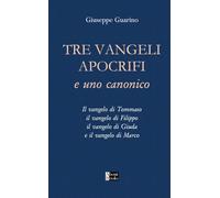 Tre Vangeli Apocrifi e Uno Canonico: Il vangelo di Tommaso il vangelo di Filippo il vangelo di Giuda e il vangelo di Marco