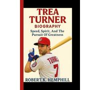 TREA TURNER BIOGRAPHY: Speed, Spirit, And The Pursuit Of Greatness