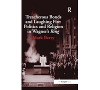 Treacherous Bonds and Laughing Fire: Politics and Religion in Wagner's Ring