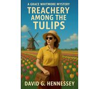 Treachery Among the Tulips: 28 (Grace Whitmore Mystery)