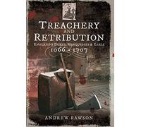 Treachery and Retribution: England's Dukes, Marquesses and Earls: 1066 - 1707