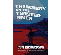 Treachery on the Twisted River: A Young-Adult Adaptation of "Peace Child," by Don Richardson