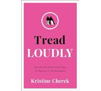 Tread Loudly: Call Out the Bullsh*t and Fight for Equality in the Workplace