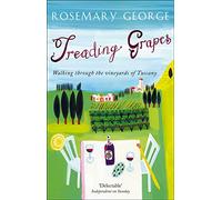 Treading Grapes: Walking Through The Vineyards Of Tuscany