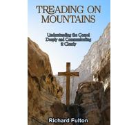 Treading On Mountains: Understanding the Gospel Deeply and Communicating it Clearly
