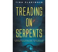 Treading On Serpents – A Daily Devotional for Those Who are Bullied, Gang Stalked, or Harassed