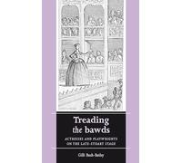 Treading the bawds: Actresses and playwrights on the Late Stuart stage (Women, Theatre and Performance)