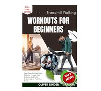 Treadmill Walking Workouts For Beginners: Easy Step-By-Step Plans To Boost Fitness, Burn Calories, And Build Endurance At Your Own Pace