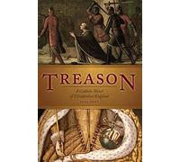 Treason: A Catholic Novel of Elizabethan England