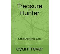Treasure Hunter: & the Shattered Core (the treasure hunter trolagy)