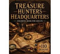 Treasure Hunters Headquarters Coloring Book for Adults: 110+ Secret Treasure Vaults, Ancient Artifact Rooms, Explorer Headquarters, Hidden Relic ... Fantasy Coloring Books for Adults)