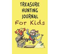 Treasure Hunting Journal For Kids: Metal Detecting Logbook | Record Key Data Of Your Finds | 6" x 9" 120 pages