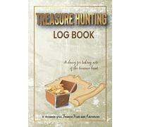 Treasure Hunting Log Book: to document your Treasure Hunt and Adventures | Detecting The Treasure Notebook | for the Hunting Enthusiast | Record Key Data for Your Treasure Finds