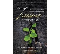 Treasure In The Ashes: Our Journey Home from the Ruins of Sexual Abuse