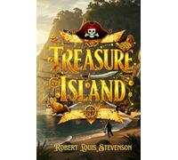 Treasure Island: A Legendary Pirate Adventure of Gold, Mutiny, and High-Seas Betrayal