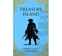 Treasure Island : A Timeless Pirate Adventure of Gold and Betrayal
