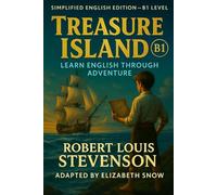 Treasure Island (B1 Level): Learn English Through Adventure: A Simplified English Edition of Robert Louis Stevenson’s Classic for Intermediate ESL Readers