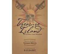 Treasure Island: By Robert Louis Stevenson Adapted for the Stage By Vernon Morris In Collaboration With B H Barry