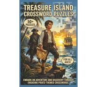 Treasure Island Crossword Puzzles | 50+ Puzzles | For All Ages!: Embark on Adventure and Discovery Through Engaging Pirate-Themed Crosswords
